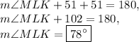m\angle MLK+51+51=180,\\m\angle MLK +102=180,\\m\angle MLK=\boxed{78^{\circ}}
