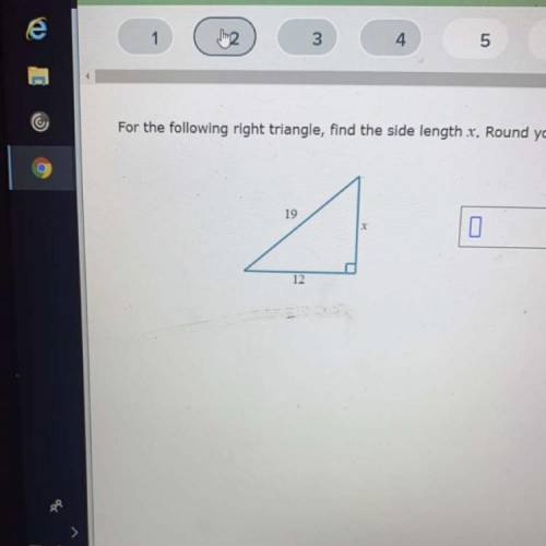 For the following right triangle find the side length 19,12 x. Round the nearest hundredth