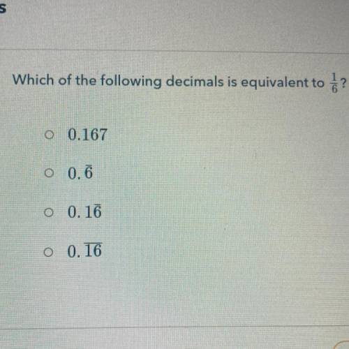 Which of the following decimals is equivalent to į?
0.167
0.6
0.16
0.16