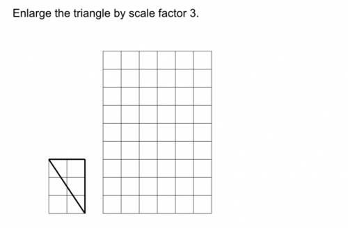 Enlarge the triangle by scale factor 3