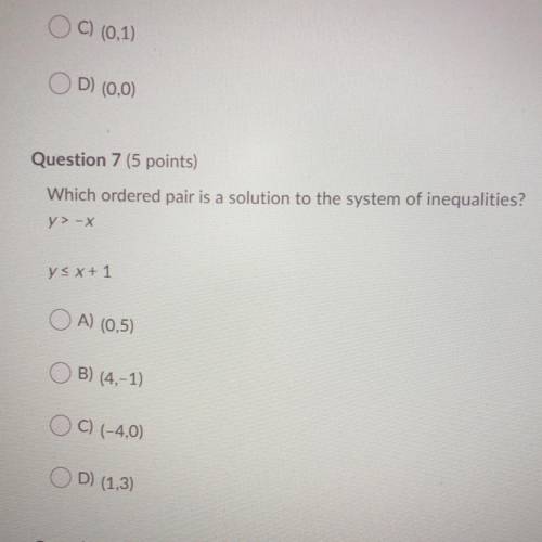 Question 7 (5 points)

Which ordered pair is a solution to the system of inequalities?
A) (0,5)
B)