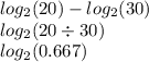 log_{2}(20)  -  log_{2}(30)  \\  log_{2}(20 \div 30)  \\  log_{2}(0.667)
