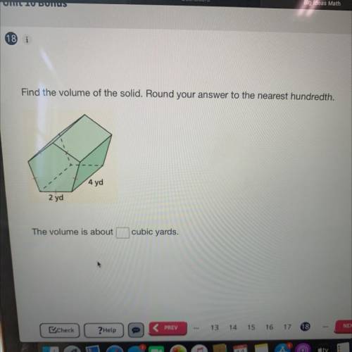 Find the volume of the solid. Round your answer to the nearest hundredth.

4 yd
2 yd
The volume is