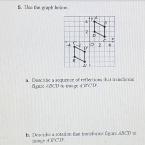 Please help and thank you

a. Describe a sequence of reflections that transforms
figure ABCD to im