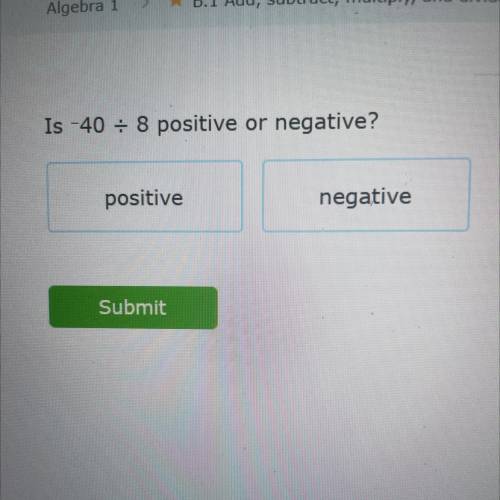 Is -40/8 positive or negative?