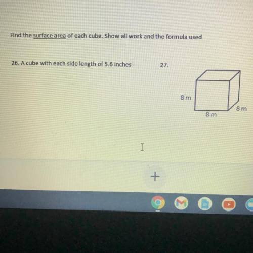 Find the surface area of each cube
26. A cube with each side length of 5.6 inches
