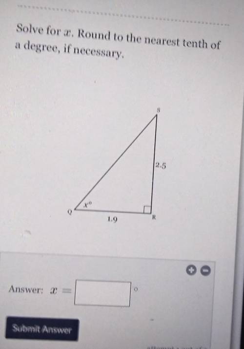 Solve for x. Round to the nearest tenth of a degree, if necessary, S 2.5 R 1.9​