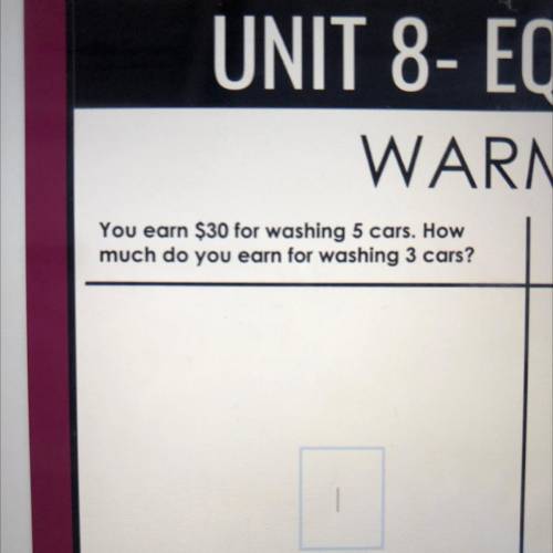 You earn $30 for washing 5 cars.how much do you want for washing 3cars