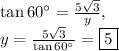 \tan 60^{\circ}=\frac{5\sqrt{3}}{y},\\y=\frac{5\sqrt{3}}{\tan 60^{\circ}}=\boxed{5}
