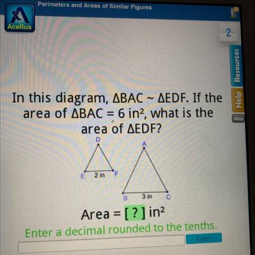 In this diagram, ABAC - AEDF. If the

area of ABAC = 6 in?, what is the
area of AEDF?
D
2 in
Area