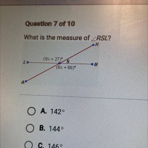 ANSWER ASAP!!
What is the measure of RSL?
A. 142°
B. 144°
C. 146°
D. 140°