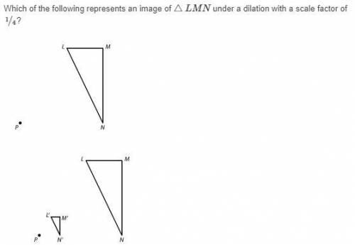Which of the following represents an image of △LMN under a dilation with a scale factor of 14/?

H