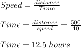 Speed = \frac{distance }{Time }\\\\Time = \frac{distance }{speed } = \frac{500}{40} \\\\Time  = 12.5 \ hours
