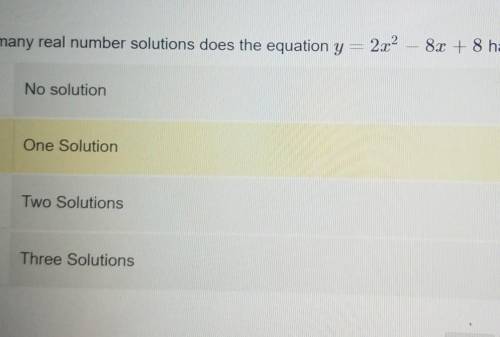 PLEASE HELP I WILL GIVE BRAINLIST

How many real number solutions does the equation 2x2 -8x+8 have