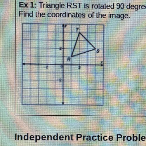 Ex 1: Triangle RST is rotated 90 degrees counterclockwise about the origin, then reflected across t
