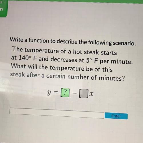 Write a function to describe the following scenario.

The temperature of a hot steak starts at 140