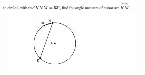 Please help 
find the angle measure of minor arc km