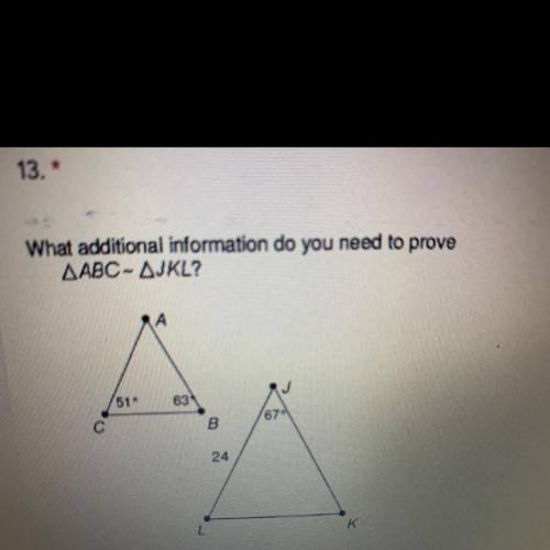What additional information do you need to prove triangle ABC ~ triangle JKL
