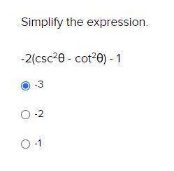 PLEASE HELP ME: Simplify the expression.
-2(csc2θ - cot2θ) - 1