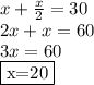 x+\frac{x}{2} =30\\2x+x=60\\3x=60\\\fbox{x=20}