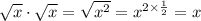 \sqrt{x}  \cdot \sqrt{x}  = \sqrt{x^2}  = x^{ 2 \times \frac{1}{2}} = x