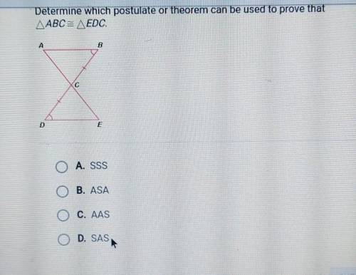 Postulate or theorem can be used to prove th ABC= AEDC. D A. SSS O B. ASA C. AAS D. SAS​