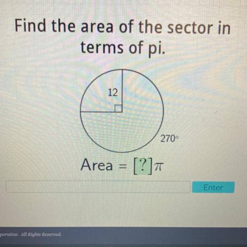 Find the area of the sector in
terms of pi.
270°
12
Area = [?]