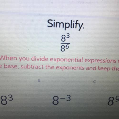 Simplify exponents. A, B, or C and explain.