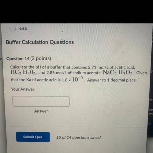 Buffer Calculation Questions

um Question 14 ( points)
Calculate the pH of a buffer that contains