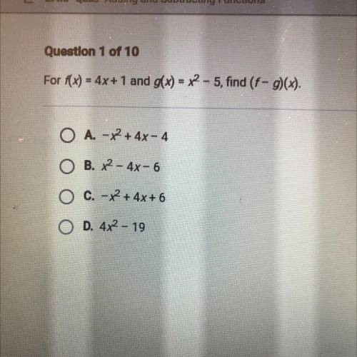 For f(x)=4x+1 and g(x)=x^2-5, find (f-g) (x) need help guys!