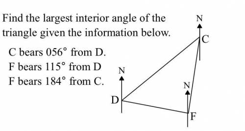 Find the largest interior angle of the

triangle given the information below.
C bears 056° from D.