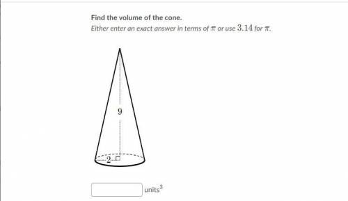 I WILL MAKE YOUR ANSWER THE BRAINLIEST IF YOU KNOW IT IS RIGHT
FIND THE VOLUME OF THE CONE