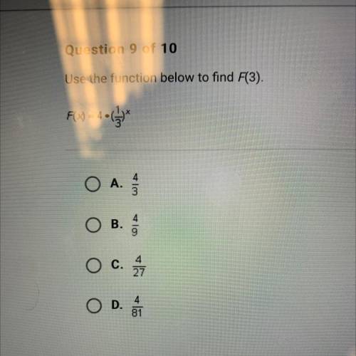 Use the function below to find F(3).

F(x) = 4•C**
O A.
H im
O B.
O c.
4
27
O D.
81