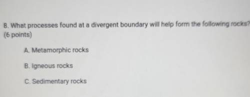 What processes found at a divergent boundary will help form the following rocks? ​
