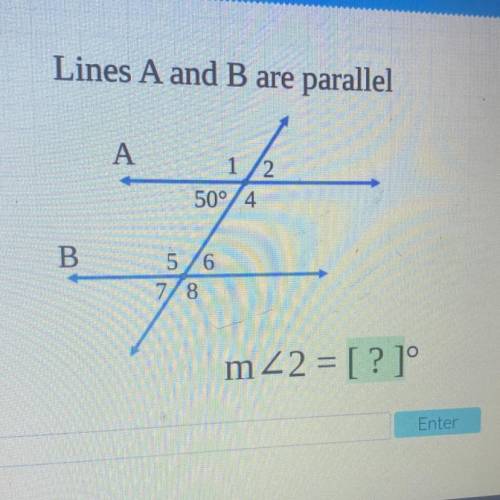 Lines A and B are parallel
A
1
2
50° 4
B
5 6
8
mZ2 = [?]°