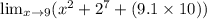 \lim_{x \to 9}(x^2 + 2^7 + (9.1 \times 10))
