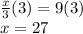 \frac{x}{3} (3)=9(3)\\x=27