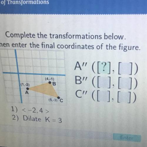 Complete the transformations below. Then enter the final coordinates of the figure.