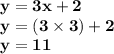 { \bf{y = 3x + 2}} \\ { \bf{y = (3 \times 3) + 2}} \\ { \bf{y = 11}}