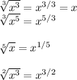 \sqrt[3]{x^{3}  }  = x^{3/3} = x\\\sqrt[3]{x^{5}  }  = x^{5/3}  \\\\\sqrt[5]{x   }  = x^{1/5} \\\\\sqrt[2]{x ^3  }  = x^{3/2}  \\