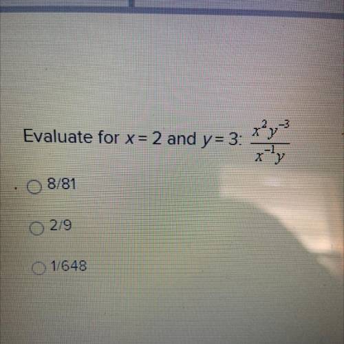 Evaluate for x=2 and y=3: x^2y^-3/x^-1y