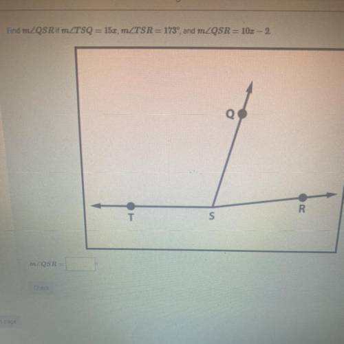 Find m angle QSRIf m angle TSQ=15x , m angle TSR=173^ , and m angle QSR=10x-2