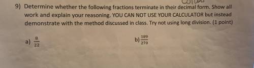 Determine whether the following fractions terminate in their decimal form. Show all work and explai