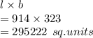 l \times b \\  = 914 \times 323 \\  = 295222 \:  \: sq.units