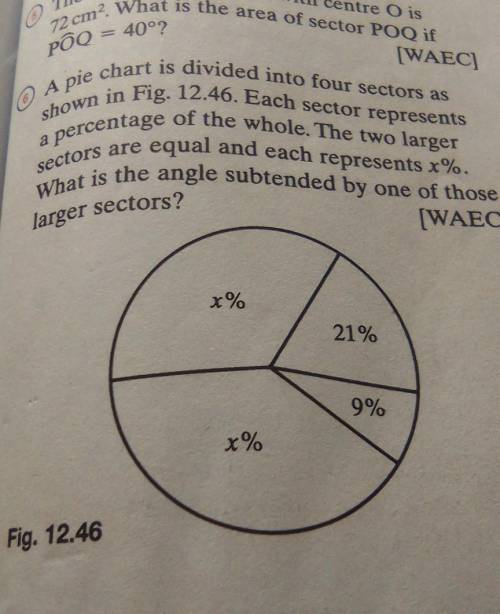PÕQ = 40°? [WAEC] A pie chart is divided into four sectors as shown in Fig. 12.46. Each sector repr