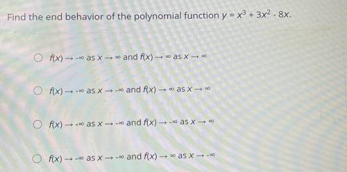 Find the end behavior of the polynomial function y = x3 + 3x2 - 8x.

f(x) –
→-- as x — and f(x) —a