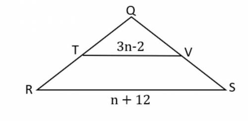 Line segment TV is a midsegment of ∆QRS. What is the value of n in the triangle pictured?

A: 6.5