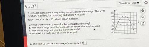 6.7.37

Question Help
Ay
60
a
A teenager starts a company selling personalized coffee mugs. The pr