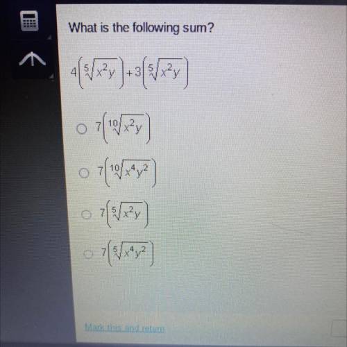 What is the following sum?
4(^5sqrtx^2y) + 3(^5sqrtx^2y)