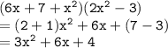 { \tt{(6x + 7 +  {x}^{2})(2 {x}^{2} - 3)  }} \\  = { \tt{(2 + 1) {x}^{2} + 6x + (7 - 3) }} \\  = { \tt{3 {x}^{2} + 6x + 4 }}